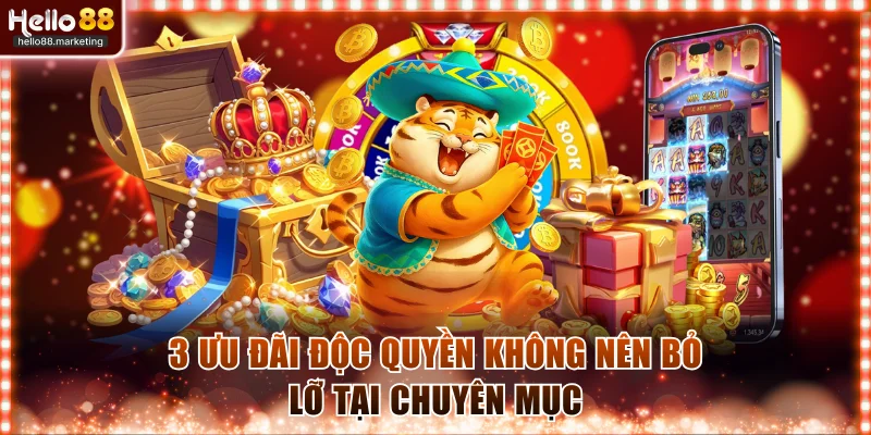 3 ưu đãi độc quyền không nên bỏ lỡ tại chuyên mục