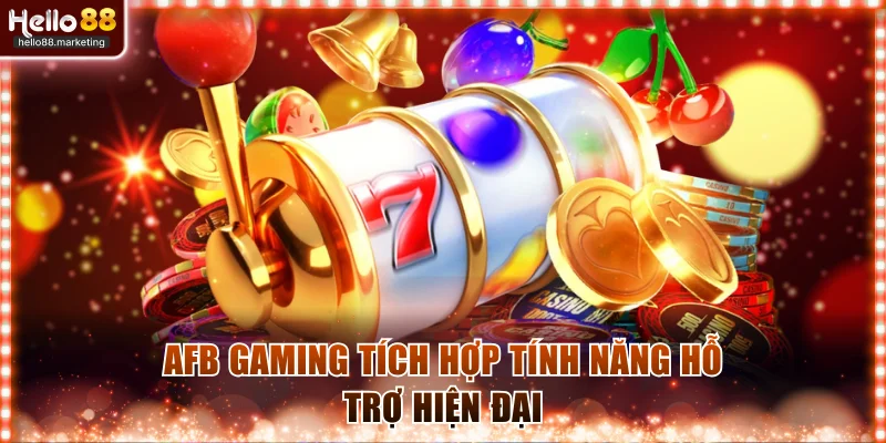 AFB gaming tích hợp tính năng hỗ trợ hiện đại