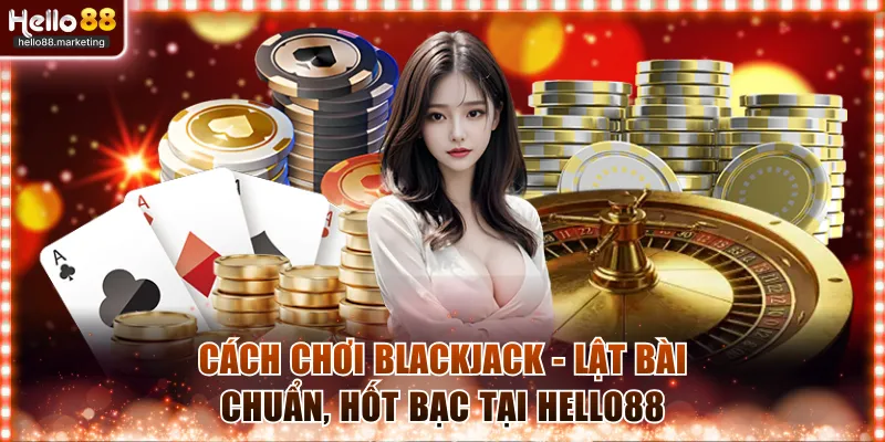 Cách chơi Blackjack