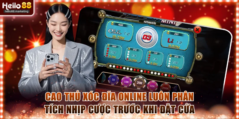 Cao thủ xóc đĩa online luôn phân tích nhịp cược trước khi đặt cửa