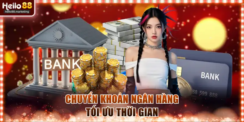 Chuyển khoản ngân hàng tối ưu thời gian