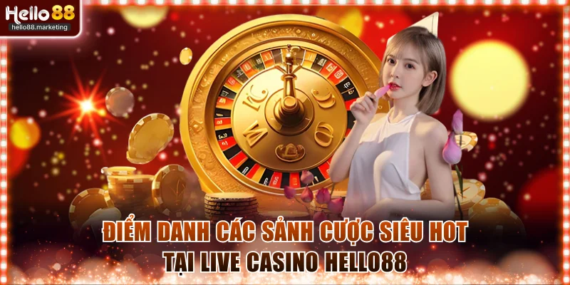 Điểm danh các sảnh cược siêu hot tại live casino Hello88