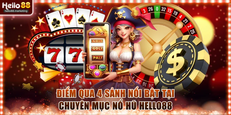 Điểm qua 4 sảnh nổi bật tại chuyên mục nổ hũ Hello88