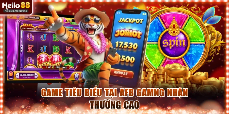 Game tiêu biểu tại AFB gamng nhận thưởng cao