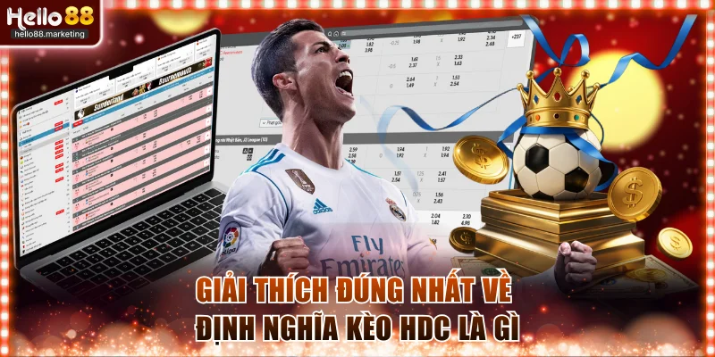 Giải thích đúng nhất về định nghĩa kèo HDC là gì