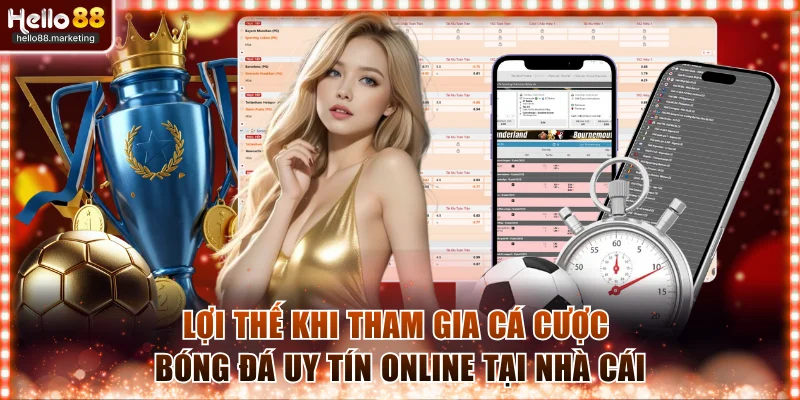 Lợi thế khi tham gia cá cược bóng đá uy tín online tại nhà cái