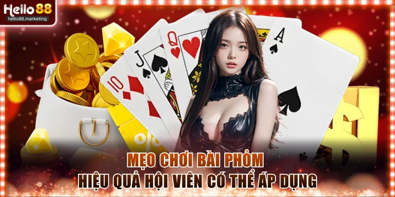 Mẹo tham gia Phỏm nhanh thắng có thể áp dụng