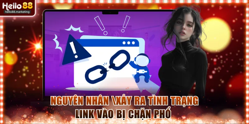 Nguyên nhân phổ biến khiến xảy ra tình trạng link vào bị chặn