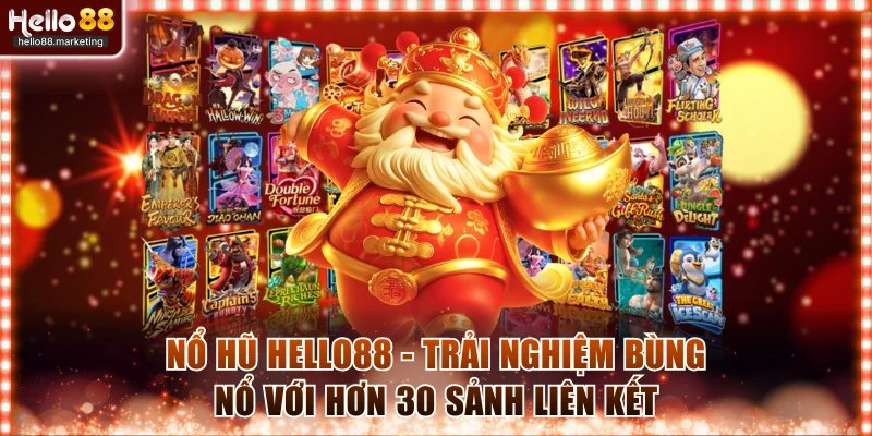 Nổ Hũ Hello88 - Trải Nghiệm Bùng Nổ Với Hơn 30 Sảnh Liên Kết