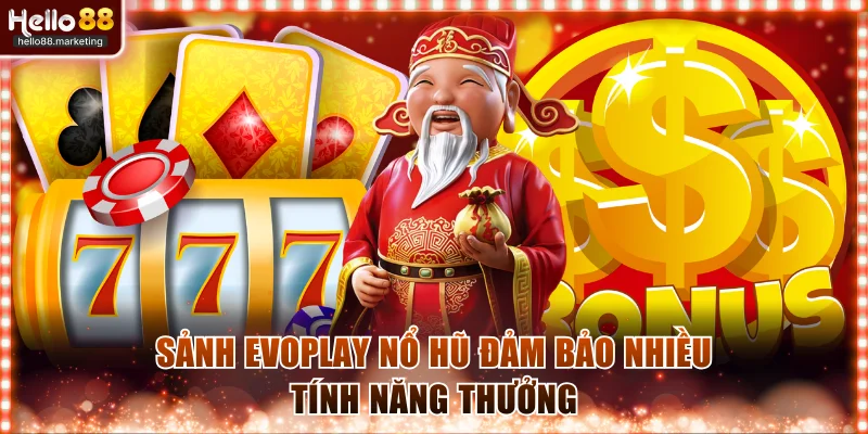 Sảnh Evoplay nổ hũ đảm bảo nhiều tính năng thưởng