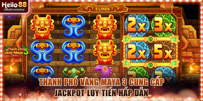Thành phố vàng Maya 3 cung cấp jackpot lũy tiến hấp dẫn