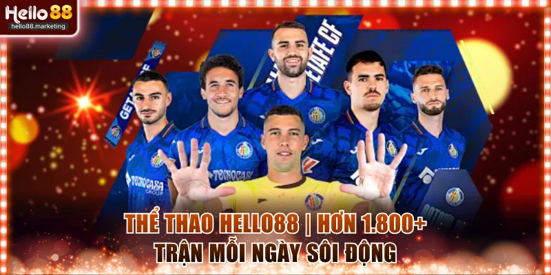 Thể Thao Hello88 | Cập Nhật Hơn 1.800 Trận Đấu Mỗi Ngày 