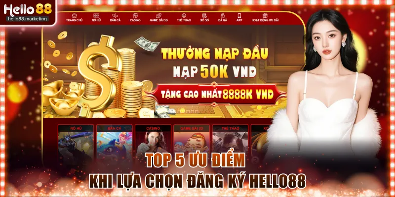 Top 5 ưu điểm khi lựa chọn đăng ký Hello88