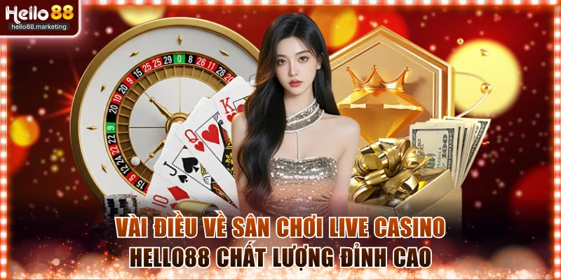 Vài điều về sân chơi live casino Hello88
