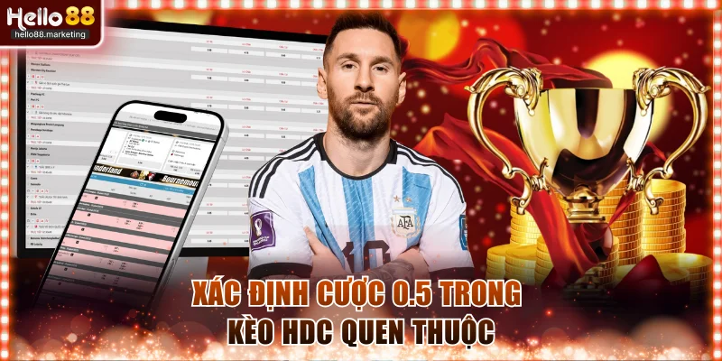 Xác định cược 0.5 trong kèo HDC quen thuộc